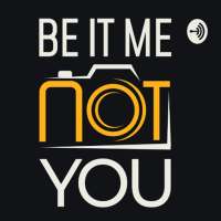 Be It Me Not You