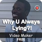 Why U Always Lying Videomaker 1