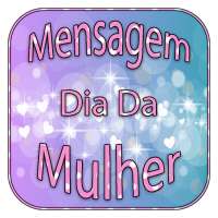 Mensagem Dia Da Mulher on 9Apps
