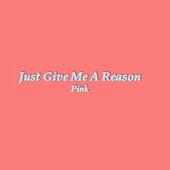 Just Give Me A Reason Lyrics