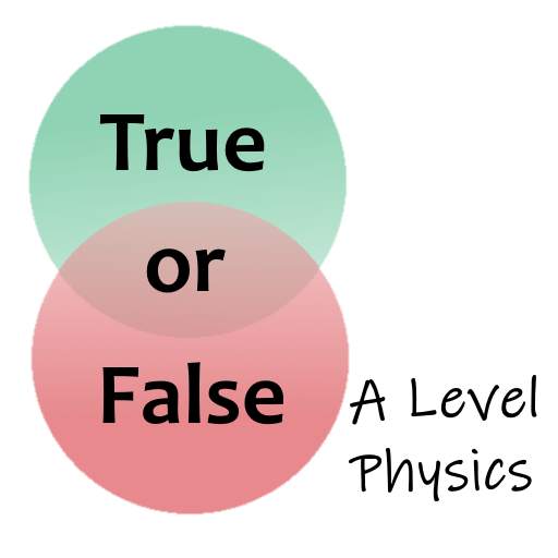 TorF: A Level Physics Edition 2.02