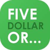 Five Dollar Or