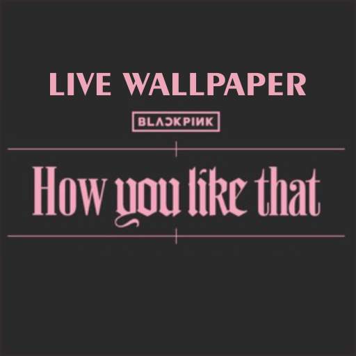 BlackPink Live Wallpaper Edition How You Like That 2.0