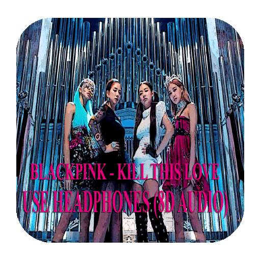 BLACKPINK - KILL THIS LOVE (8D AUDIO) 6.0.1