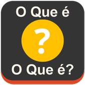 O que é o que é?