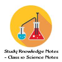 Study Knowledge Notes - Class 10 Science Notes on 9Apps