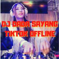 DJ Tiktok - Dj Dada Sayang offline fullbass