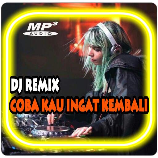DJ Coba Kau Ingat Ingat Kembali Offline 1.3