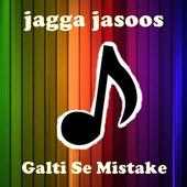 Songs JAGGA JASOOS - Galti Se Mistake