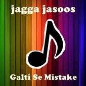 Songs JAGGA JASOOS - Galti Se Mistake 1.0