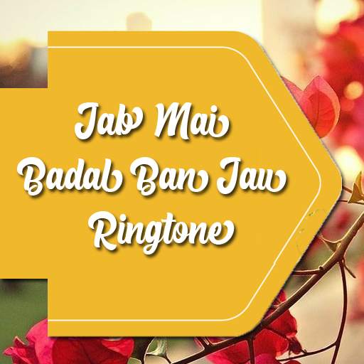 Jab Mai Badal Ban Jau Ringtone 1.0.0