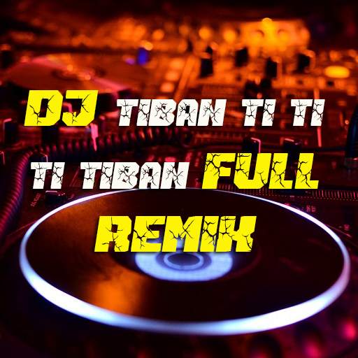 DJ Tiban Ti Ti Ti Tiban Full Remix 1.1.1