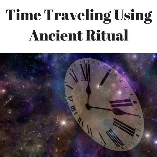 How to Time Travel - Using Ancient Ritual 1.0