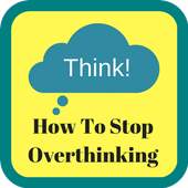 How To Stop Overthinking 1.0