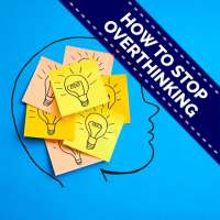 How To Stop Overthinking - Start Living