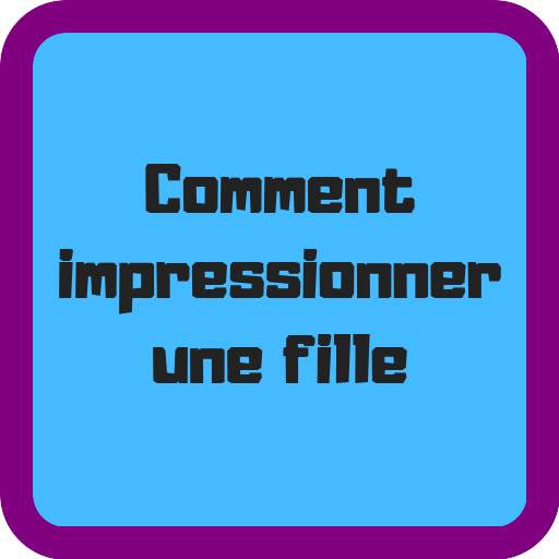 Comment impressionner une fille 1.7