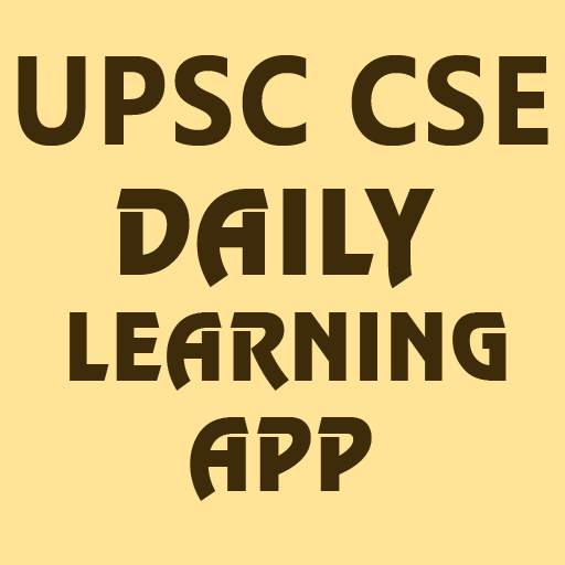 UPSC CSE IAS / IPS - Daily Learning App 7.0
