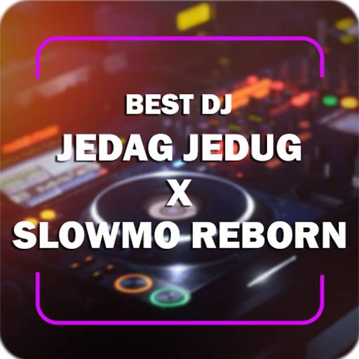 BEST DJ JEDAG JEDUG X SLOWMO REBORN 1.9