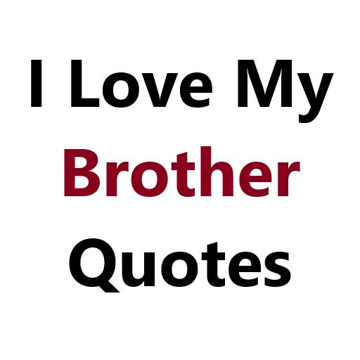 I Love My Brother Quotes 6.0.0