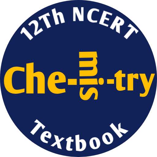 CHEMISTRY - 12Th NCERT TEXTBOOK & SOLUTION 4.0